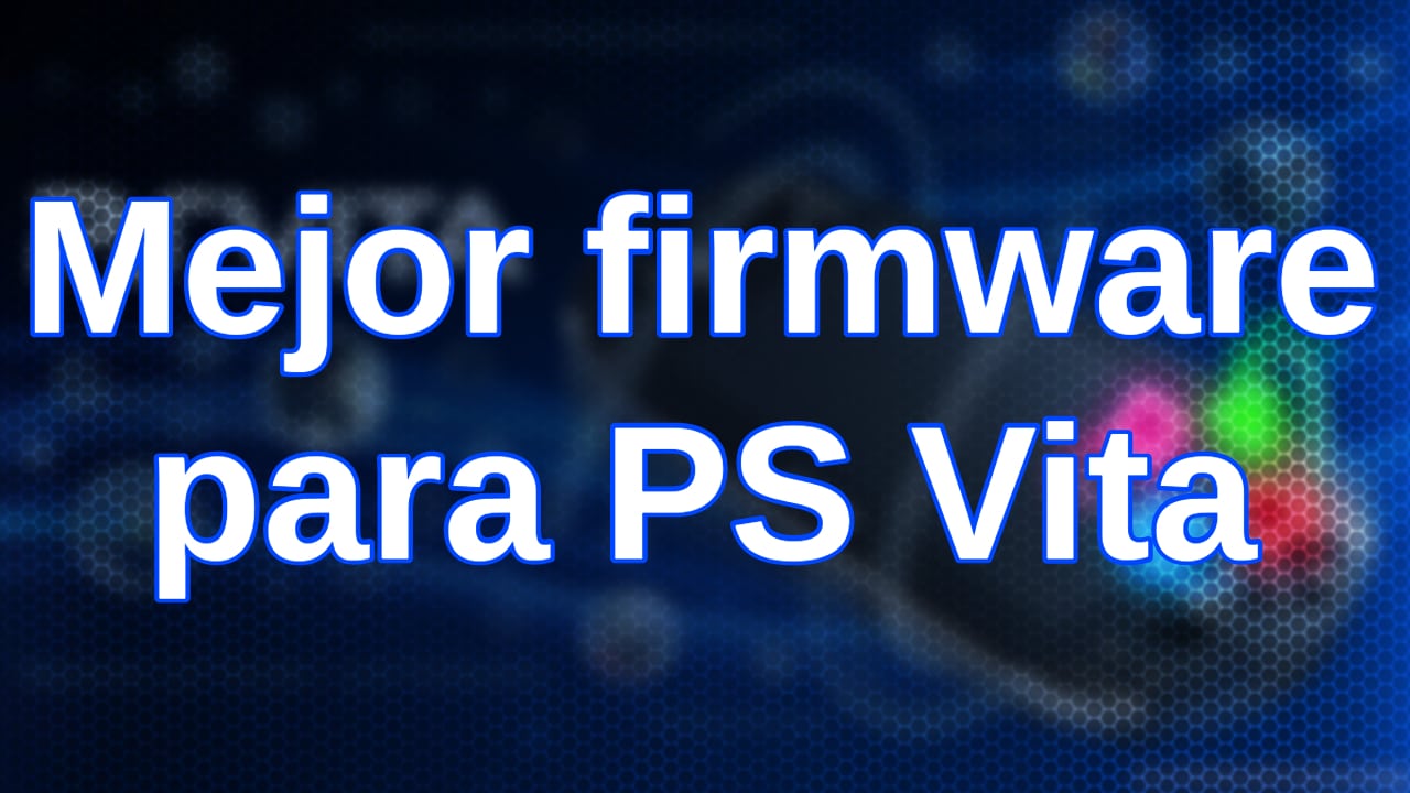 Mejor Firmware De Ps Vita Para Hackear Pspstationorg